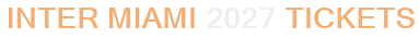 Inter Miami 2027 Tickets
